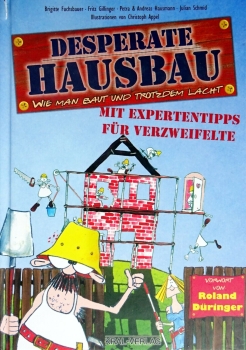 Desperate Hausbau - Wie man baut und trotzdem lacht von Brigitte Fuchsbauer, ...
